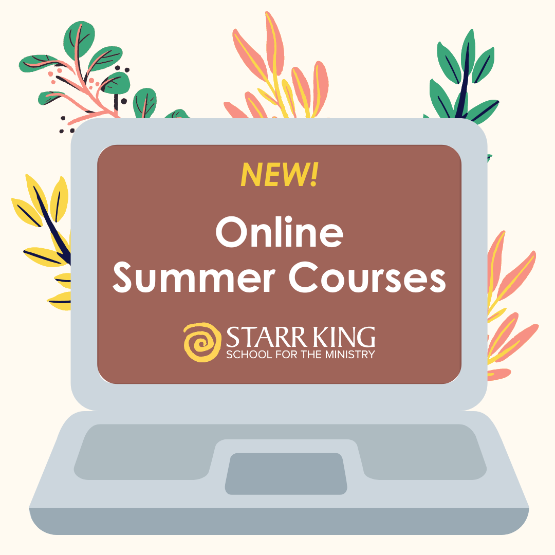 Summer 2021 Courses! Starr King for the Ministry